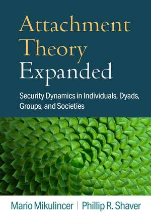 Attachment Theory Expanded: Security Dynamics in Individuals, Dyads, Groups, and Societies de Mario Mikulincer