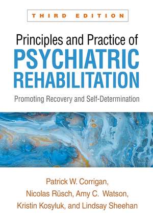 Principles and Practice of Psychiatric Rehabilitation, Third Edition: Promoting Recovery and Self-Determination de Patrick W. Corrigan