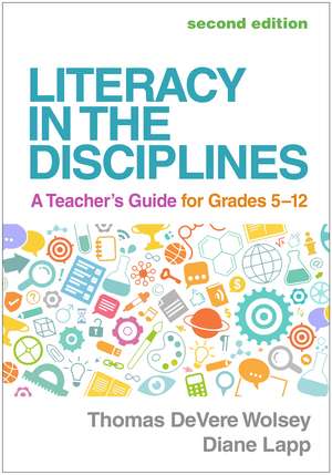 Literacy in the Disciplines, Second Edition: A Teacher's Guide for Grades 5-12 de Thomas DeVere Wolsey