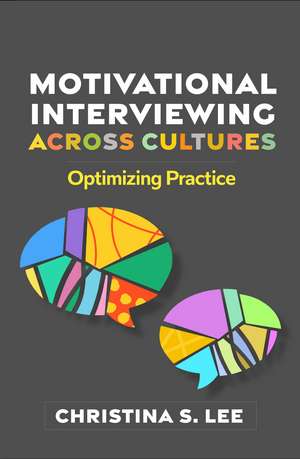 Motivational Interviewing across Cultures: Optimizing Practice de Christina S. Lee