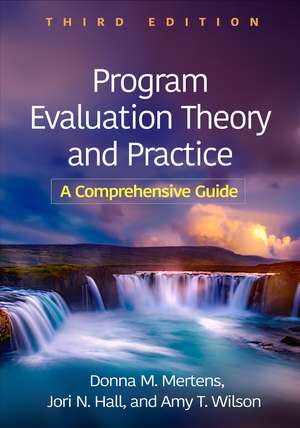 Program Evaluation Theory and Practice, Third Edition: A Comprehensive Guide de Donna M. Mertens