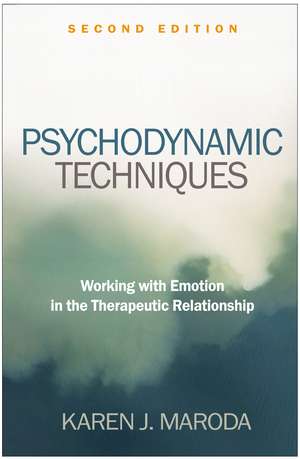 Psychodynamic Techniques, Second Edition: Working with Emotion in the Therapeutic Relationship de Karen J. Maroda