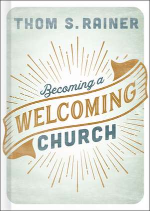 Becoming a Welcoming Church de Thom S Rainer