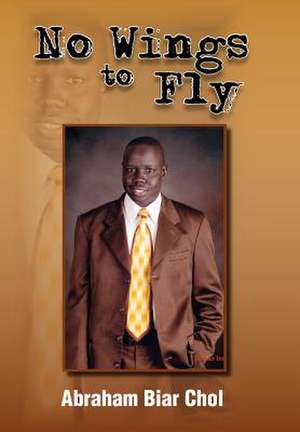 No Wings to Fly de Abraham Biar Chol