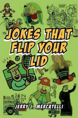 Jokes That Flip Your Lid de Jerry J. Mercatelli