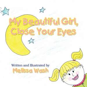 My Beautiful Girl Close Your Eyes de Melissa Wash