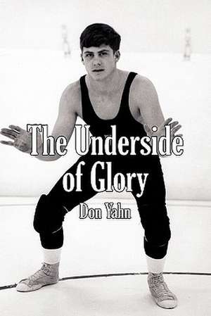 The Underside of Glory de Don Yahn