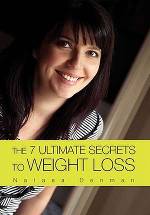 Denman, N: 7 Ultimate Secrets to Weight Loss