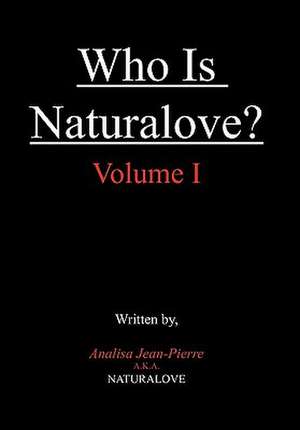 Who Is Naturalove? de Analisa Jean-Pierre A. K. A. Naturalove