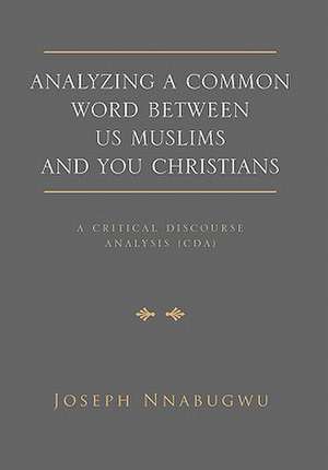 Analyzing A Common Word Between Us Muslims and You Christians de Joseph Nnabugwu