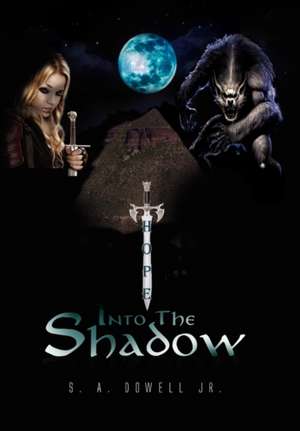 Into the Shadow de S. A. Jr. Dowell
