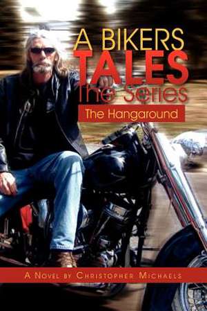 A Bikers Tales the Series de Christopher Michaels