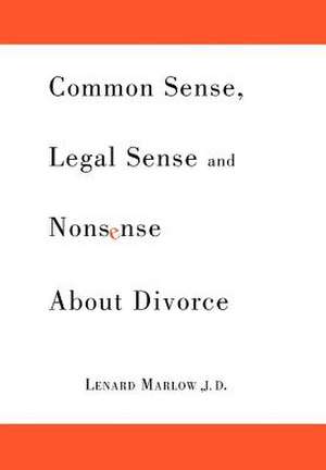 Common Sense, Legal Sense and Nonsense About Divorce de Lenard Marlow