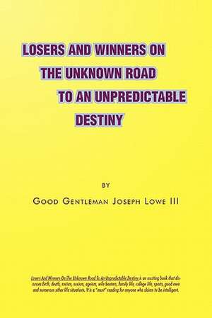 Losers and Winners on the Unknown Road to an Unpredictable Destiny de Joseph III Lowe