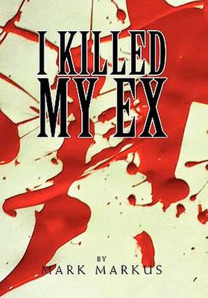 I Killed My Ex de Mark Markus