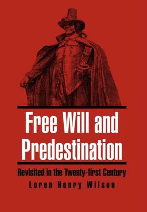 Free Will and Predestination de Loren Henry Wilson