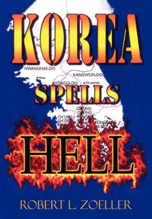 Korea Spells Hell de Robert L. Zoeller