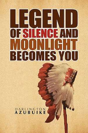 Legend of Silence and Moonlight Becomes You de Darlington Azubuike