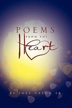 POEMS FROM THE HEART de Joey Sr. Upton