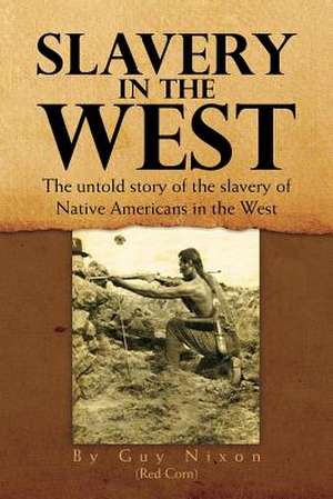 Slavery in the West de Guy Nixon (Red Corn)