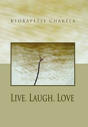 Chakela, K: Live. Laugh. Love