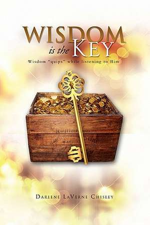 Wisdom Is the Key de Darlene Laverne Chisley