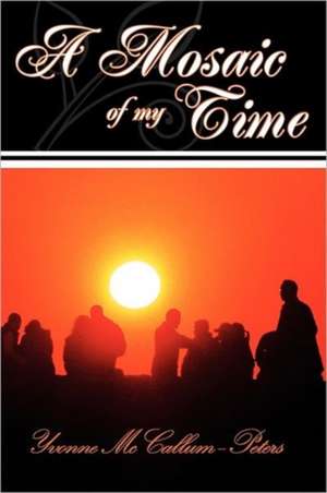 A Mosaic of my time de Yvonne McCallumPeters