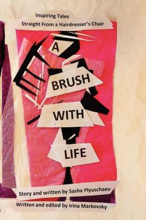 A Brush with Life de Sasha Plyuschaev