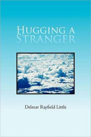 Hugging a Stranger de Delmar Rayfield Little