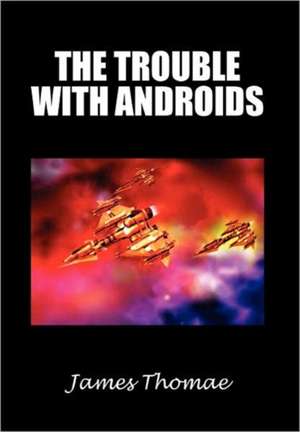 The Trouble with Androids de James Thomae