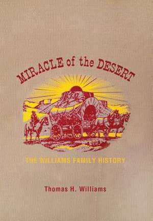 Williams, T: Miracle of the Desert de Thomas H Williams