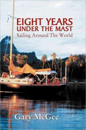 Eight Years Under the Mast de Gary McGee