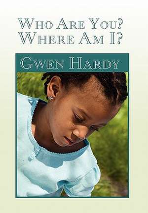 Who Are You? Where Am I? de Gwen Hardy