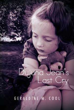 Dujuna Jean's Last Cry de Geraldine M. Cool