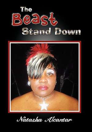 Alcantar, N: Beast Stand Down de Natasha Alcantar