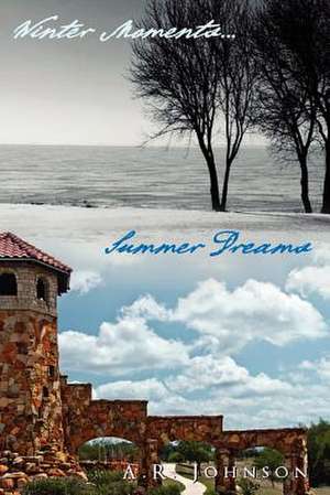 Winter Moments...Summer Dreams de A. R. Johnson