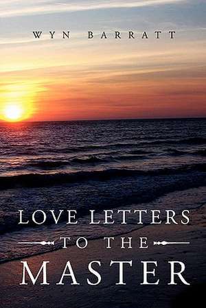 Love Letters to the Master de Wyn Barratt