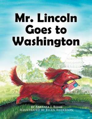 Mr. Lincoln Goes to Washington de Barbara J. Behm