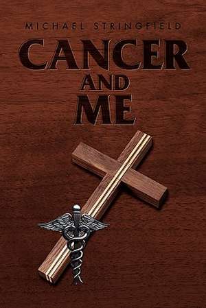 Cancer and Me de Michael Stringfield