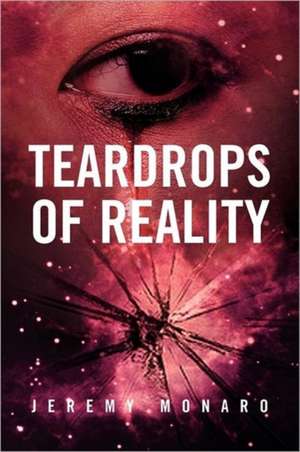 Teardrops of Reality de Jeremy Monaro