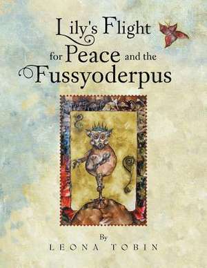 Lily's Flight for Peace and the Fussyoderpus de Leona Tobin