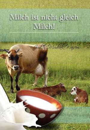 Milch Ist Nicht Gleich Milch! de Judith Mudrak