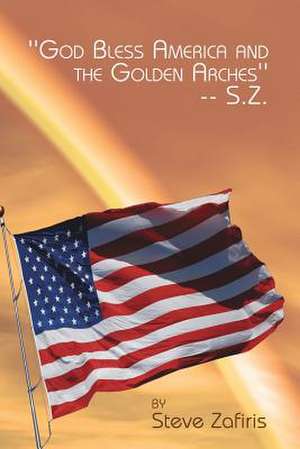 ''God Bless America and the Golden Arches''-- S.Z. de Steve Zafiris