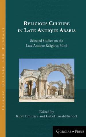 Religious Culture in Late Antique Arabia de Kirill Dmitriev