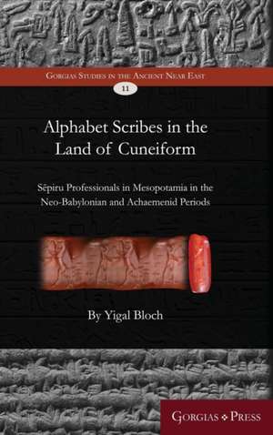 Bloch, Y: Alphabet Scribes in the Land of Cuneiform de Yigal Bloch