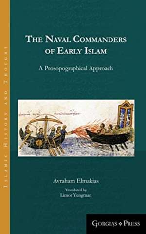 Elmakias, A: Naval Commanders of Early Islam de Avraham Elmakias