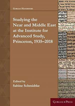 Near and Middle Eastern Studies at the Institute for Advanced Study, Princeton: 1935-2018