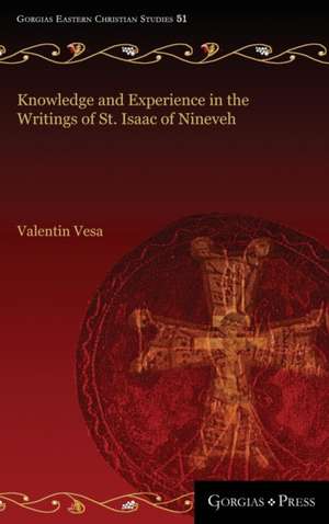 Knowledge and Experience in the Writings of St. Isaac of Nineveh de Valentin Vesa