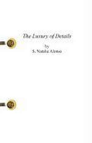 The Luxury of Details de S. Natalie Alonso