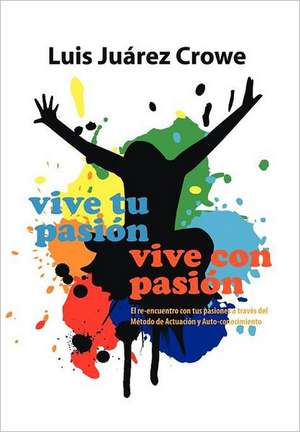 Vive Tu Pasion... Vive Con Pasion de Luis Ju Crowe